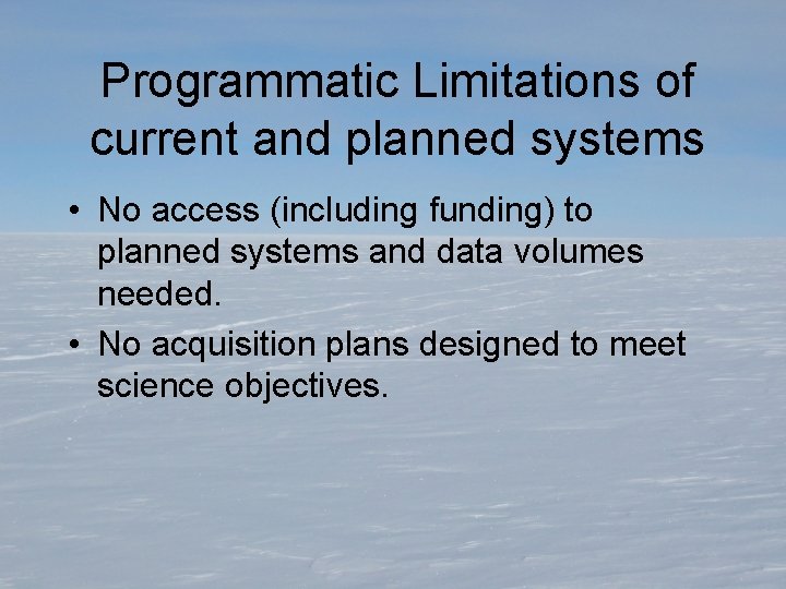 Programmatic Limitations of current and planned systems • No access (including funding) to planned