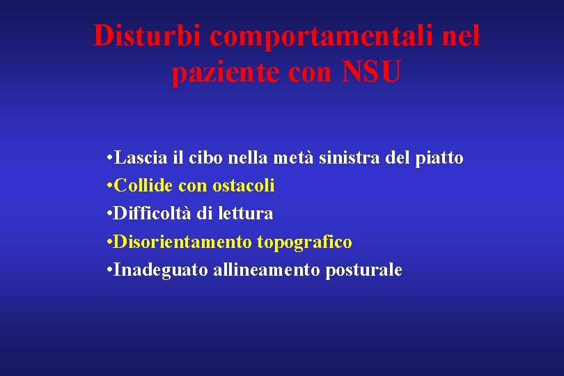 Disturbi comportamentali nel paziente con NSU • Lascia il cibo nella metà sinistra del