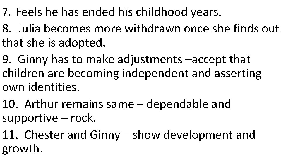 7. Feels he has ended his childhood years. 8. Julia becomes more withdrawn once