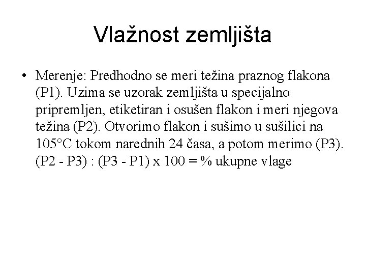 Vlažnost zemljišta • Merenje: Predhodno se meri težina praznog flakona (P 1). Uzima se