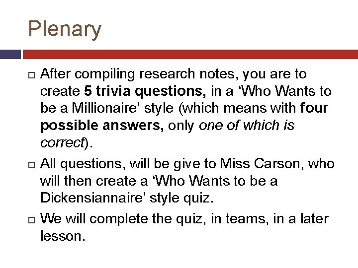 Plenary After compiling research notes, you are to create 5 trivia questions, in a