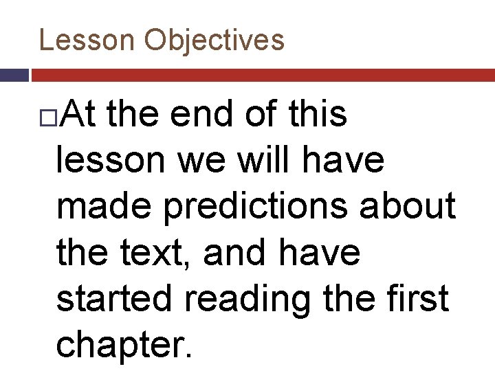 Lesson Objectives At the end of this lesson we will have made predictions about