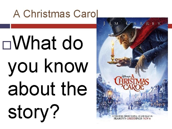 A Christmas Carol What do you know about the story? 