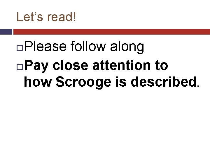 Let’s read! Please follow along Pay close attention to how Scrooge is described. 