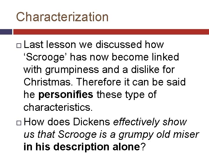 Characterization Last lesson we discussed how ‘Scrooge’ has now become linked with grumpiness and