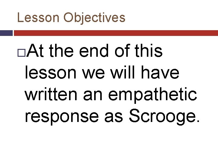 Lesson Objectives At the end of this lesson we will have written an empathetic