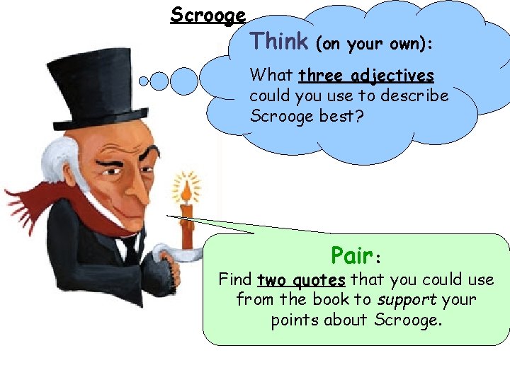 Scrooge Think (on your own): What three adjectives could you use to describe Scrooge