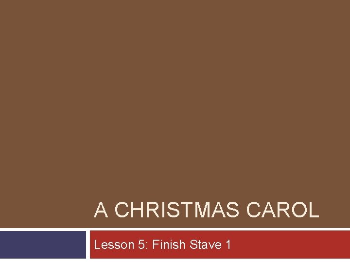 A CHRISTMAS CAROL Lesson 5: Finish Stave 1 