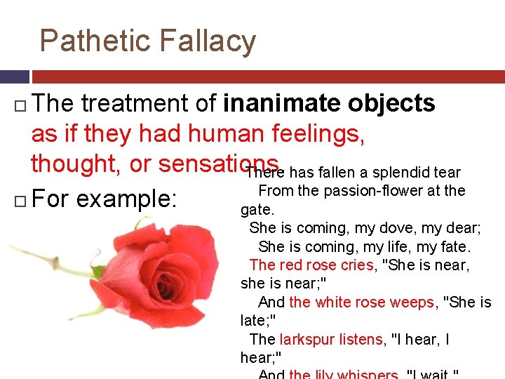 Pathetic Fallacy The treatment of inanimate objects as if they had human feelings, thought,