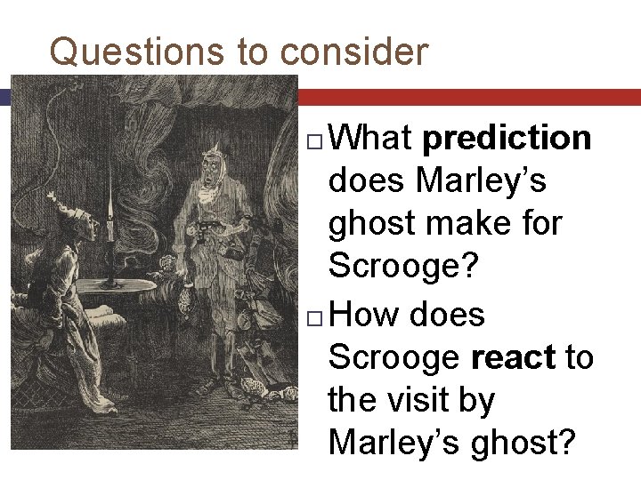Questions to consider What prediction does Marley’s ghost make for Scrooge? How does Scrooge