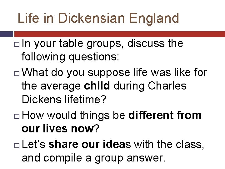 Life in Dickensian England In your table groups, discuss the following questions: What do