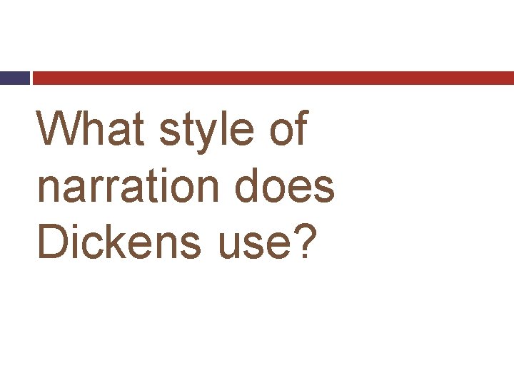 What style of narration does Dickens use? 