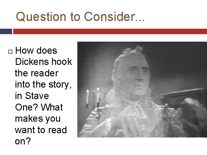 Question to Consider. . . How does Dickens hook the reader into the story,