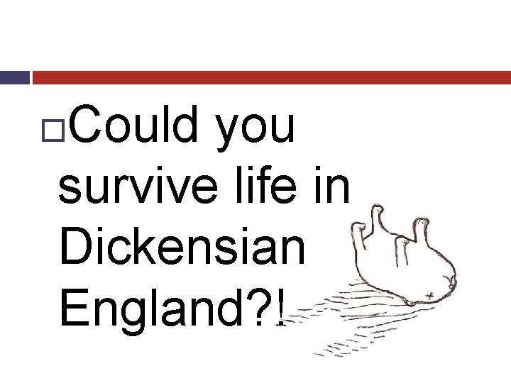 Could you survive life in Dickensian England? ! 