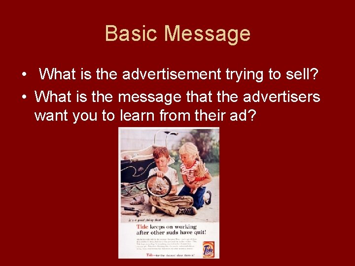 Basic Message • What is the advertisement trying to sell? • What is the