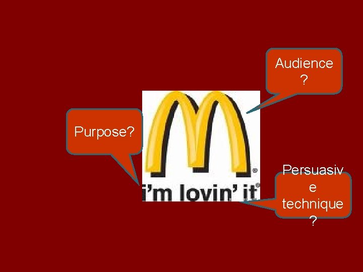 Audience ? Purpose? Persuasiv e technique ? 