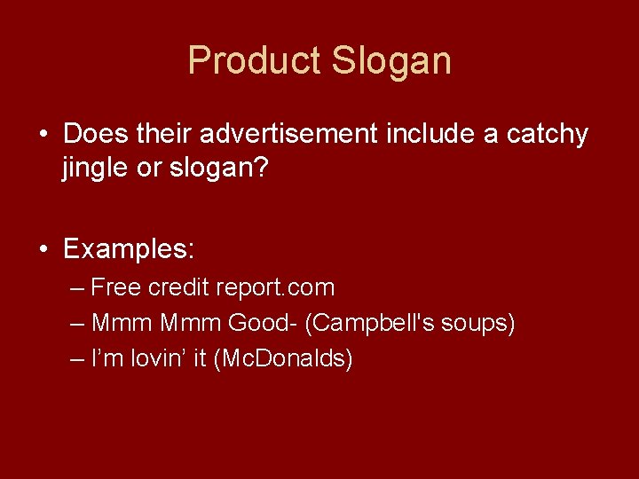Product Slogan • Does their advertisement include a catchy jingle or slogan? • Examples: