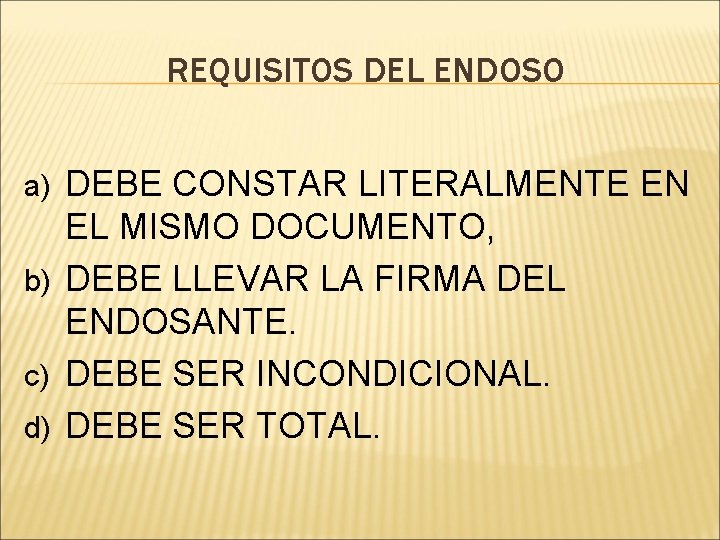 REQUISITOS DEL ENDOSO a) DEBE CONSTAR LITERALMENTE EN EL MISMO DOCUMENTO, b) DEBE LLEVAR