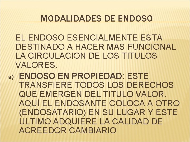 MODALIDADES DE ENDOSO EL ENDOSO ESENCIALMENTE ESTA DESTINADO A HACER MAS FUNCIONAL LA CIRCULACION