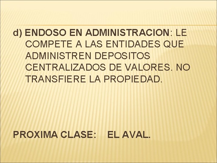 d) ENDOSO EN ADMINISTRACION: LE COMPETE A LAS ENTIDADES QUE ADMINISTREN DEPOSITOS CENTRALIZADOS DE