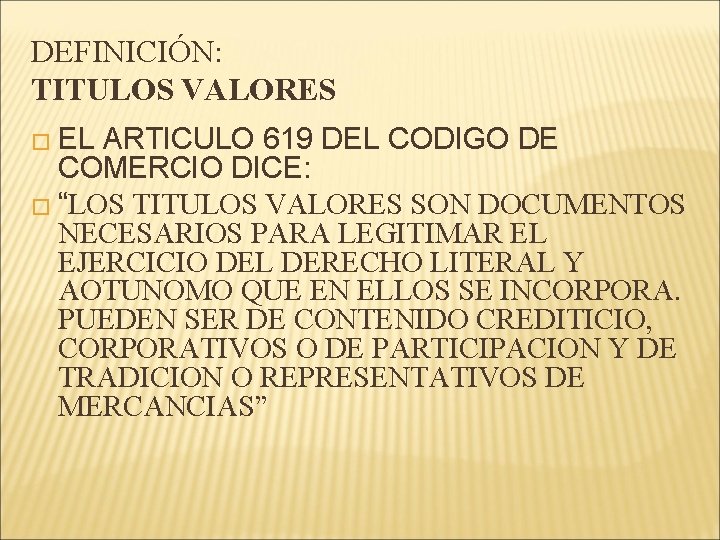 DEFINICIÓN: TITULOS VALORES � EL ARTICULO 619 DEL CODIGO DE COMERCIO DICE: � “LOS