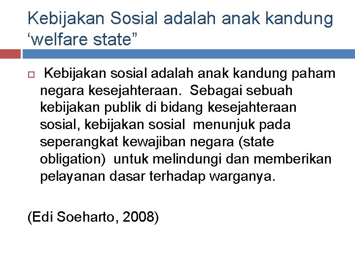 Kebijakan Sosial adalah anak kandung ‘welfare state” Kebijakan sosial adalah anak kandung paham negara