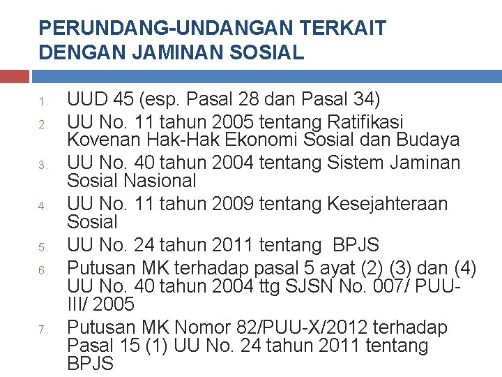 PERUNDANG-UNDANGAN TERKAIT DENGAN JAMINAN SOSIAL 1. 2. 3. 4. 5. 6. 7. UUD 45