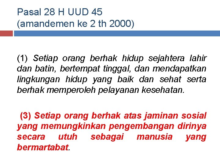 Pasal 28 H UUD 45 (amandemen ke 2 th 2000) (1) Setiap orang berhak