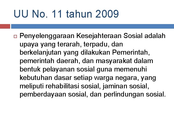 UU No. 11 tahun 2009 Penyelenggaraan Kesejahteraan Sosial adalah upaya yang terarah, terpadu, dan