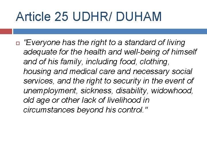 Article 25 UDHR/ DUHAM "Everyone has the right to a standard of living adequate