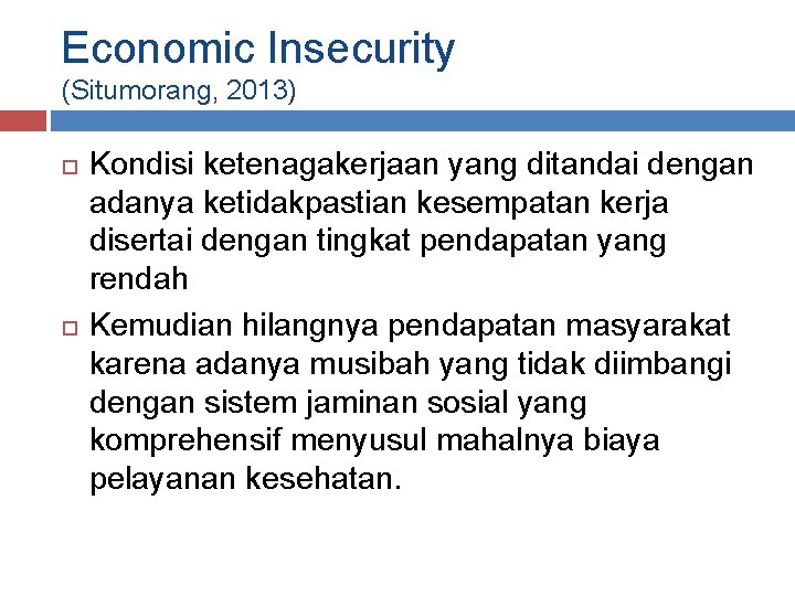 Economic Insecurity (Situmorang, 2013) Kondisi ketenagakerjaan yang ditandai dengan adanya ketidakpastian kesempatan kerja disertai