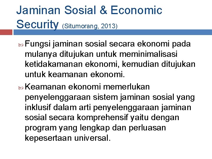 Jaminan Sosial & Economic Security (Situmorang, 2013) Fungsi jaminan sosial secara ekonomi pada mulanya