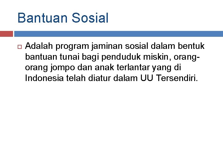 Bantuan Sosial Adalah program jaminan sosial dalam bentuk bantuan tunai bagi penduduk miskin, orang