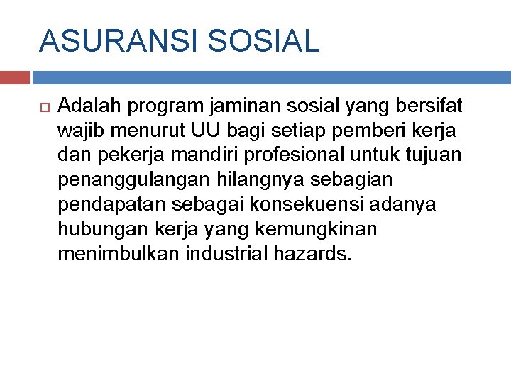 ASURANSI SOSIAL Adalah program jaminan sosial yang bersifat wajib menurut UU bagi setiap pemberi