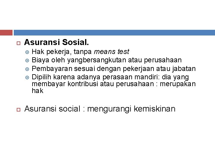  Asuransi Sosial. Hak pekerja, tanpa means test Biaya oleh yangbersangkutan atau perusahaan Pembayaran