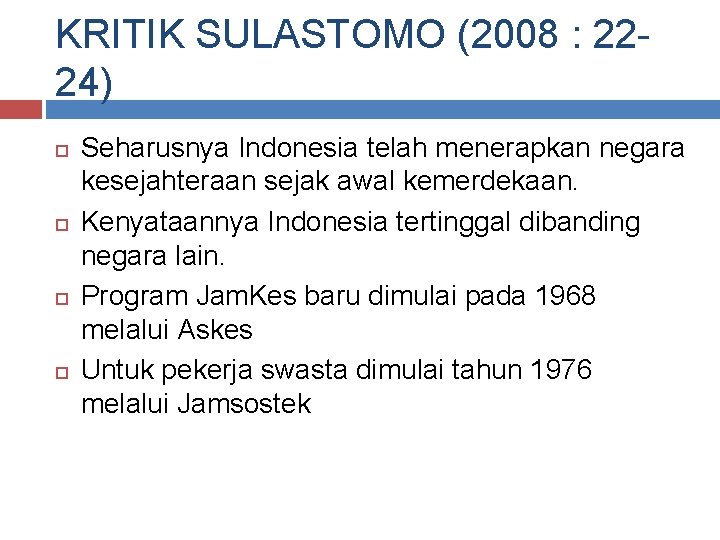 KRITIK SULASTOMO (2008 : 2224) Seharusnya Indonesia telah menerapkan negara kesejahteraan sejak awal kemerdekaan.