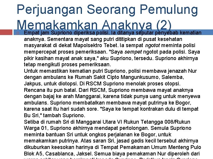 Perjuangan Seorang Pemulung Memakamkan Anaknya (2) Empat jam Supriono diperiksa polisi. Ia ditanya seputar