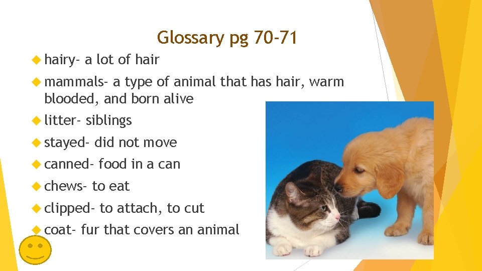 Glossary pg 70 -71 hairy- a lot of hair mammals- a type of animal