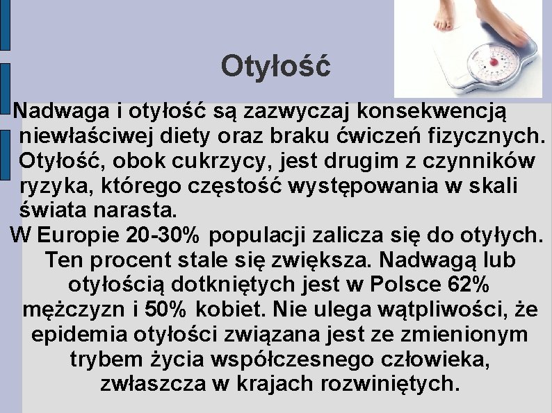 Otyłość Nadwaga i otyłość są zazwyczaj konsekwencją niewłaściwej diety oraz braku ćwiczeń fizycznych. Otyłość,