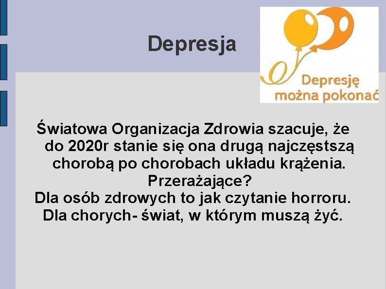 Depresja Światowa Organizacja Zdrowia szacuje, że do 2020 r stanie się ona drugą najczęstszą