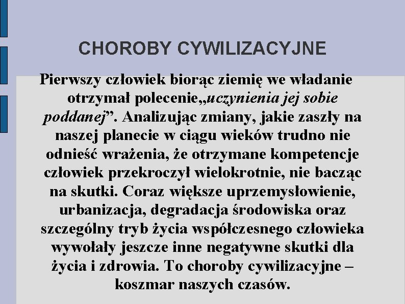 CHOROBY CYWILIZACYJNE Pierwszy człowiek biorąc ziemię we władanie otrzymał polecenie„uczynienia jej sobie poddanej”. Analizując