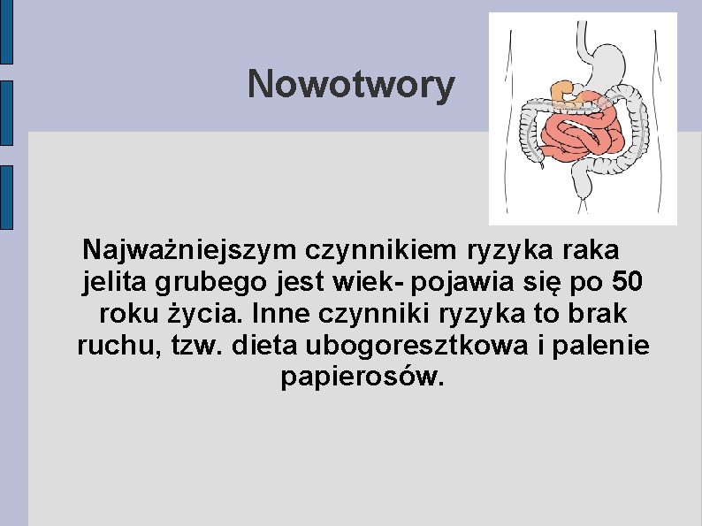 Nowotwory Najważniejszym czynnikiem ryzyka raka jelita grubego jest wiek- pojawia się po 50 roku