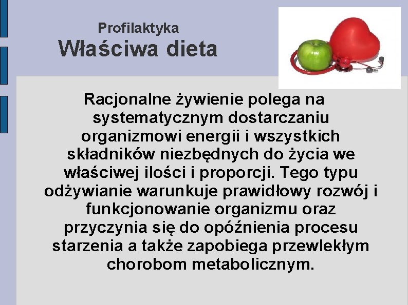 Profilaktyka Właściwa dieta Racjonalne żywienie polega na systematycznym dostarczaniu organizmowi energii i wszystkich składników