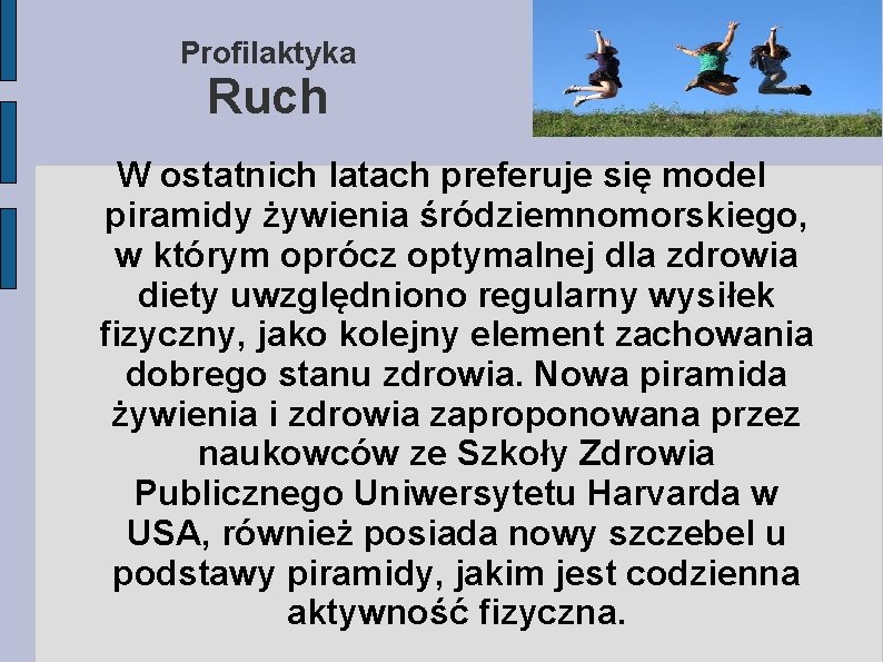 Profilaktyka Ruch W ostatnich latach preferuje się model piramidy żywienia śródziemnomorskiego, w którym oprócz