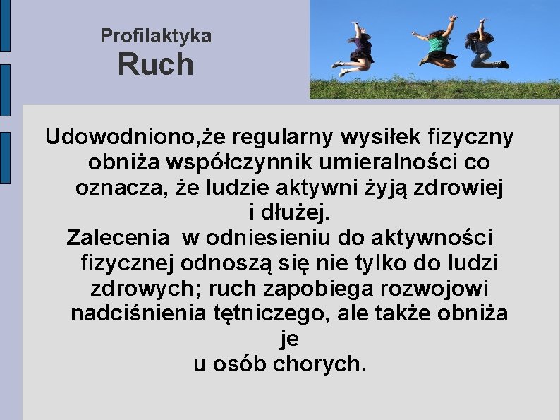 Profilaktyka Ruch Udowodniono, że regularny wysiłek fizyczny obniża współczynnik umieralności co oznacza, że ludzie