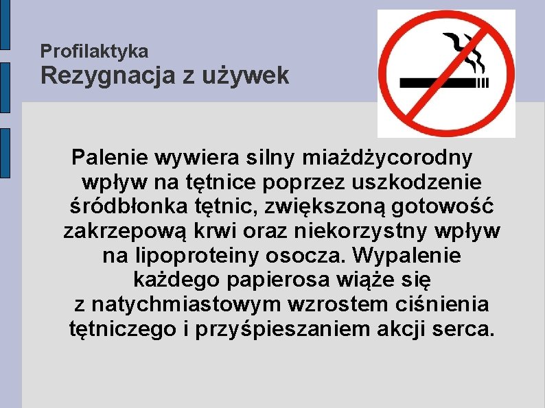 Profilaktyka Rezygnacja z używek Palenie wywiera silny miażdżycorodny wpływ na tętnice poprzez uszkodzenie śródbłonka