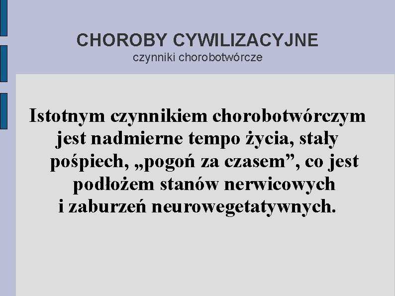 CHOROBY CYWILIZACYJNE czynniki chorobotwórcze Istotnym czynnikiem chorobotwórczym jest nadmierne tempo życia, stały pośpiech, „pogoń