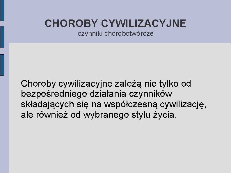 CHOROBY CYWILIZACYJNE czynniki chorobotwórcze Choroby cywilizacyjne zależą nie tylko od bezpośredniego działania czynników składających