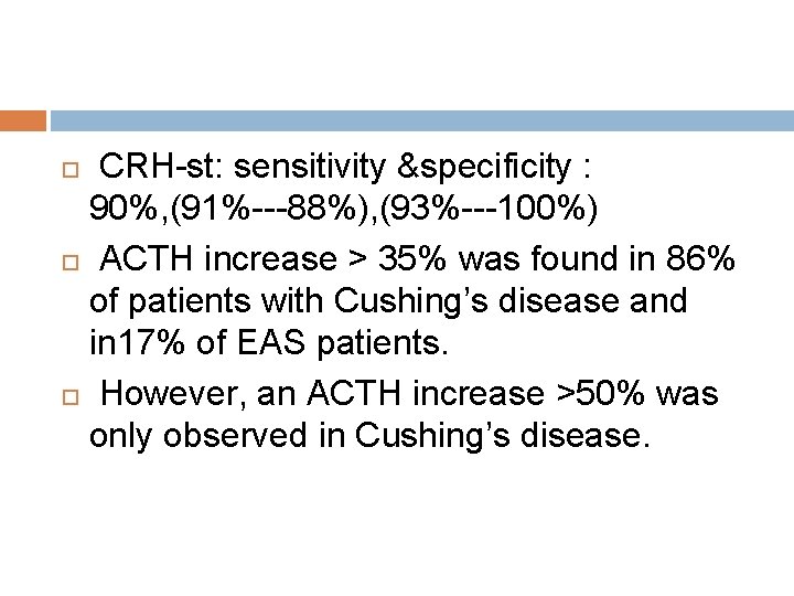  CRH-st: sensitivity &specificity : 90%, (91%---88%), (93%---100%) ACTH increase > 35% was found
