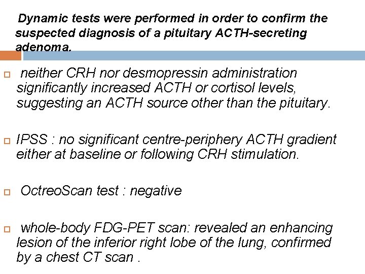 Dynamic tests were performed in order to confirm the suspected diagnosis of a pituitary